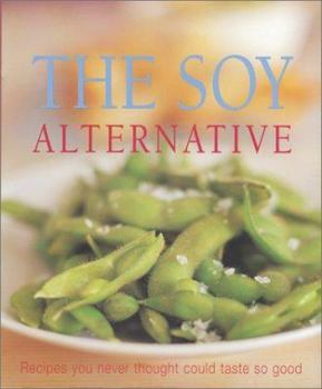 Paperback The Soy Alternative: Recipes You Never Thought Could Taste So Good Book