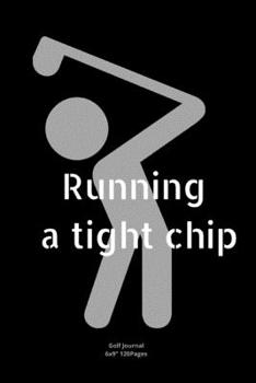 Paperback Running a tight chip: Journal notebook Diary for funny inspiration Golf lovers Men and Women Blank Lined to Write In creative Ideas and to d Book