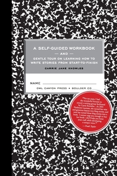 Paperback A Self-guided Workbook and Gentle Tour on How to Write Stories From Start to Finish Book