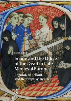 Hardcover Image and the Office of the Dead in Late Medieval Europe: Regular, Repellant, and Redemptive Death Book