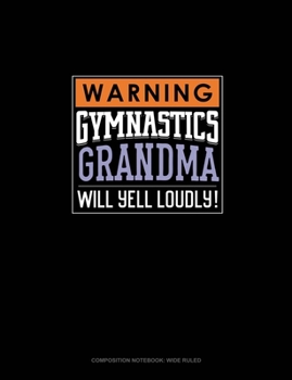 Paperback Warning! Gymnastics Grandma Will Yell Loudly!: Composition Notebook: Wide Ruled Book