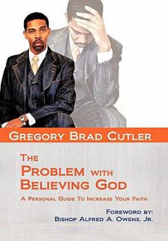 Paperback The Problem With Believing God: A Personal Guide To Increase Your Faith Book