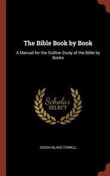 Hardcover The Bible Book by Book: A Manual for the Outline Study of the Bible by Books Book