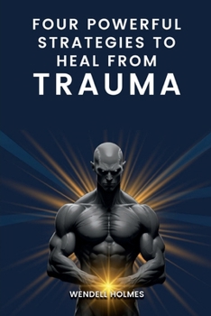 Paperback Four Powerful Strategies To Heal From Trauma Book