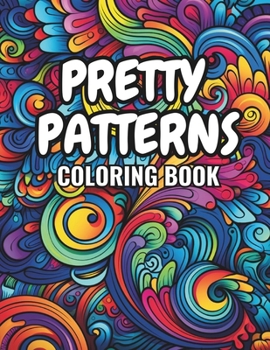 Pretty Patterns Coloring Book: Fun Pretty Patterns For People of All Ages to Enjoy