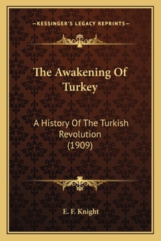 The Awakening of Turkey; a History of the Turkish Revolution