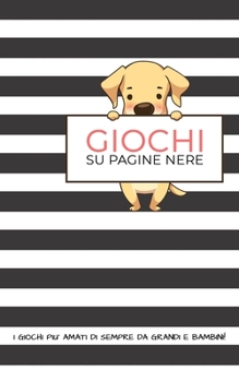 Giochi su Pagine Nere- I Giochi piu' Amati da Grandi e Bambini -: Tre intramontabili giochi - TRIS, IMPICCATO  e 4 IN LINEA -  su PAGINE  NERE ! Da fare  con pennarelli a vernice. (Italian Edition)