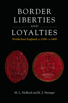 Hardcover Border Liberties and Loyalties: North-East England, C. 1200 to C. 1400 Book