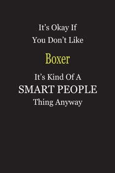 It's Okay If You Don't Like Boxer It's Kind Of A Smart People Thing Anyway: Blank Lined Notebook Journal Gift Idea