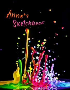 Paperback Anne's Sketchbook: Personalized Sketchbook with Name Featuring a Paint Spatter Theme and 100 Pages for Doodling, Drawing and Sketching. I Book