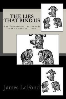 Paperback The Lies That Bind Us: The Foundational Falsehoods of the American Dream Book