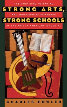 Hardcover Strong Arts, Strong Schools: The Promising Potential and Shortsighted Disregard of the Arts in American Schooling Book