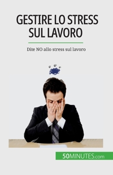 Gestire lo stress sul lavoro: Dite NO allo stress sul lavoro