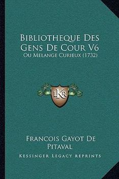 Hardcover Bibliotheque Des Gens de Cour V6: Ou Melange Curieux (1732) Book