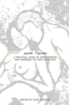 Paperback Same Flames: A Practical Guide to Understanding and Mastering the Twin Flame Path Book
