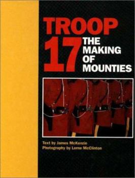 Hardcover Troop 17: The Making of Mounties Book