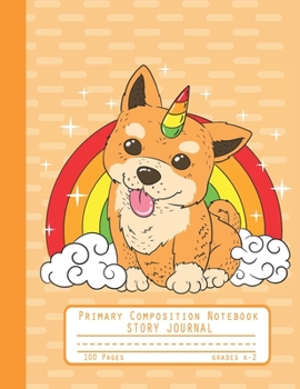 Primary Composition Notebook Story Journal: Cute Corgi Unicorn Notebook with Picture Space and Handwriting Practice Paper for Kids in Kindergarten, ... Dotted Midline for Elementary School Students