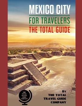 Paperback MEXICO CITY FOR TRAVELERS. The total guide: The comprehensive traveling guide for all your traveling needs. By THE TOTAL TRAVEL GUIDE COMPANY Book