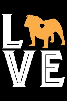 Love: Bulldogs Journal Notebook –Bulldogs Lover Gifts – Dog Journal - Bulldog Puppies Diary – American Bulldogs - 6x9_100 College Ruled Notebook