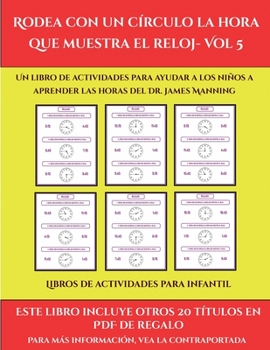 Libros de actividades para infantil (Rodea con un círculo la hora que muestra el reloj- Vol 5): Este libro contiene 30 fichas con actividades a todo color para niños de 6 a 7 años (Spanish Edition)