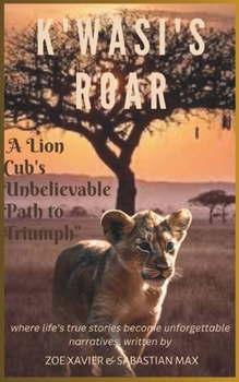 Paperback K'wasi's Roar: A Lion Cub's Unbelievable Path to Triumph Book