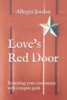 Paperback Love's Red Door: Renewing your Community with a Respite Park Book