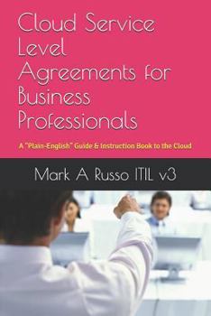 Paperback Cloud Service Level Agreements for Business Professionals: A Plain-English Guide & Instruction Book to the Cloud Book
