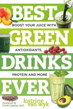 Paperback Best Green Drinks Ever: Boost Your Juice with Antioxidants, Protein and More Book