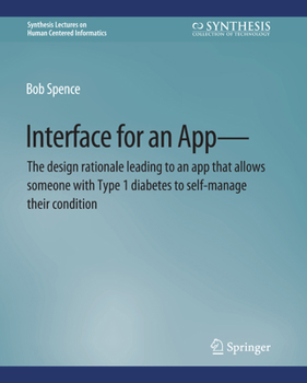 Paperback Interface for an App--The Design Rationale Leading to an App That Allows Someone with Type 1 Diabetes to Self-Manage Their Condition Book