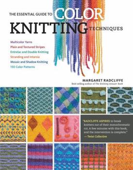 Paperback The Essential Guide to Color Knitting Techniques: Multicolor Yarns, Plain and Textured Stripes, Entrelac and Double Knitting, Stranding and Intarsia, Book
