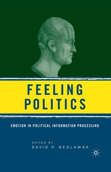 Paperback Feeling Politics: Emotion in Political Information Processing Book
