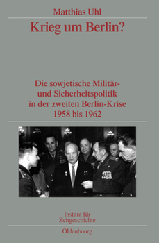 Hardcover Krieg Um Berlin?: Die Sowjetische Militär- Und Sicherheitspolitik in Der Zweiten Berlin-Krise 1958 Bis 1962. Veröffentlichungen Zur Sbz- [German] Book