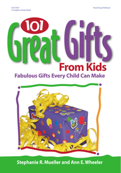 Paperback 101 Great Gifts from Kids: Fabulous Gifts Every Child Can Make Book