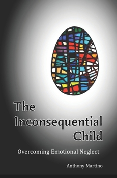 Paperback The Inconsequential Child: Overcoming Emotional Neglect Book