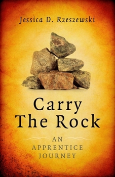 Paperback Carry the Rock: An Apprentice Journey Book
