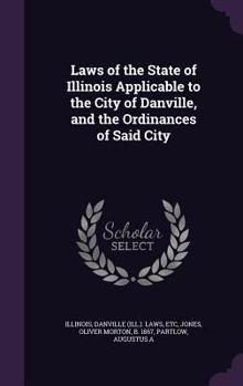 Hardcover Laws of the State of Illinois Applicable to the City of Danville, and the Ordinances of Said City Book