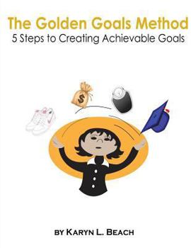 Paperback The Golden Goals Method: 5 Steps to Creating Achievable Goals Book