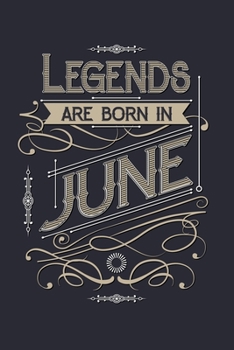 Legends Are Born in June: Birthday Lined Notebook, Journal, Organizer, Diary, Composition Notebook, Gifts for Birthday Celebrants