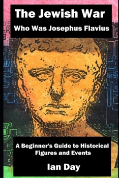 Paperback The Jewish War - Who Was Josephus Flavius: A Beginner's Guide to Historical Figures and Events Book