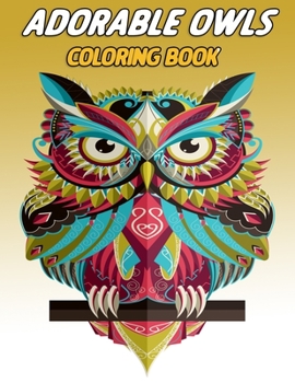 Paperback Adorable owls coloring book: An Adult Coloring Book with Cute Owl Portraits, Fun Owl Designs: Color Cute Coloring Book