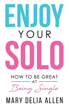Paperback Enjoy Your Solo: How to Be Great at Being Single Book