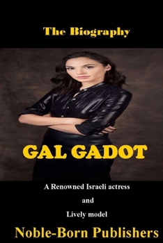Paperback The Biography Gal Gadot: A Renowned Israeli actress and Lively Model Book