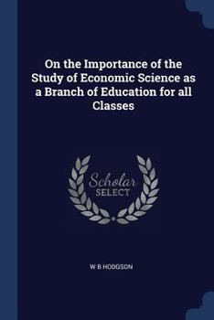 Paperback On the Importance of the Study of Economic Science as a Branch of Education for all Classes Book