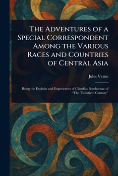 The Adventures of a Special Correspondent Among the Various Races and Countries of Central Asia