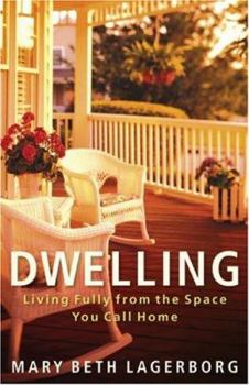 Paperback Dwelling: Living Fully from the Space You Call Home Book