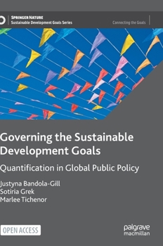 Hardcover Governing the Sustainable Development Goals: Quantification in Global Public Policy Book