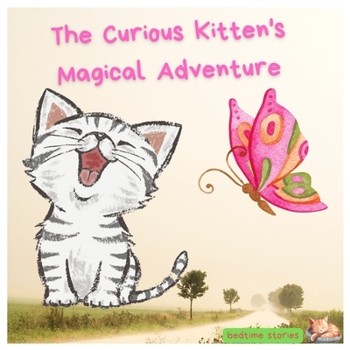 Paperback The Curious Kitten's Magical Adventure: A Whimsical Bedtime Story of Friendship and Wishes Book