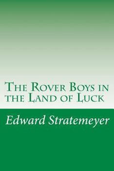 Rover Boys In The Land Of Luck Or Stirring Adventures In The Oil Fields - Book #5 of the Rover Boys Second Series