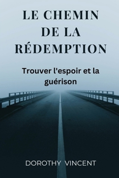 Paperback Le chemin de la redemption: Trouver l'espoir et la guérison [French] Book