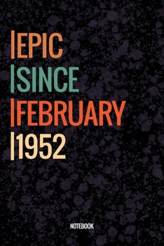 Epic Since February 1952 Notebook: Lined Notebook / Journal Diary Gift, 120 Pages, 6x9, Soft Cover, Matte Finish For People Born In February 1952